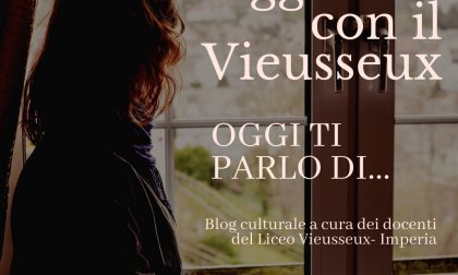"Viaggiando con il Vieusseux- Oggi ti parlo di..." Il blog del liceo imperiese