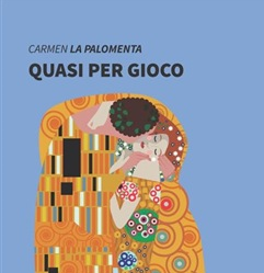 «Quasi per gioco», è uscito il nuovo libro della scrittrice Carmen La Palomenta